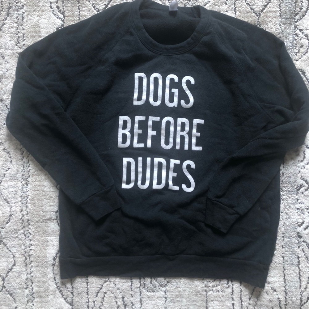 Dogs Before Dudes sweatshirt
